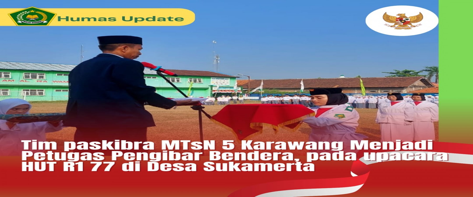 TIM Paskibra MTsN 5 Karawang Menjadi Petugas Pengibar Bendera Pada HUT RI  77